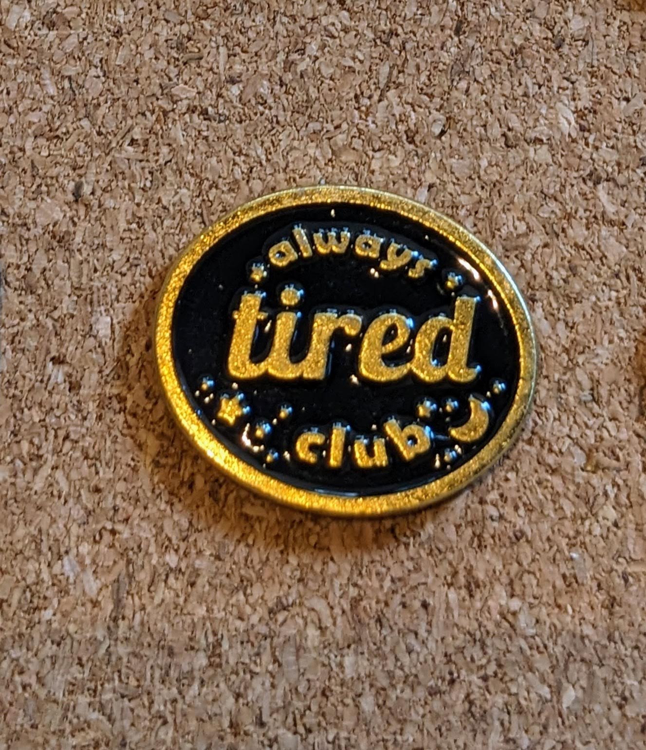 Always Tired Club Pin